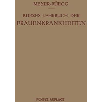 Kurzes Lehrbuch der Frauenkrankheiten: F?r ?rzte und Studierende [Paperback]