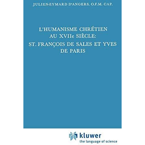 L'humanisme chr?tien au XVIIi?me si?cle: St. Fran?ois de Sales et Yves de Paris [Hardcover]