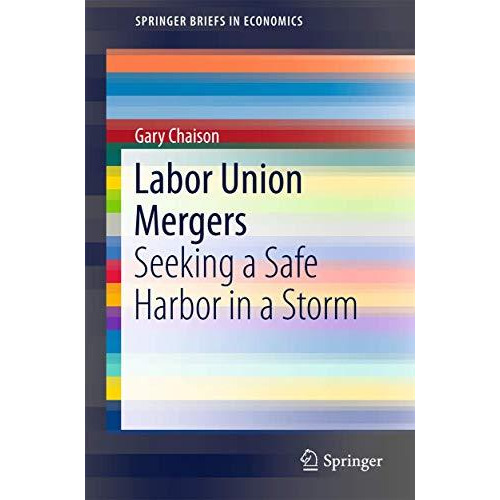 Labor Union Mergers: Seeking a Safe Harbor in a Storm [Paperback]