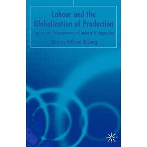 Labor and the Globalization of Production: Causes and Consequences of Industrial [Hardcover]