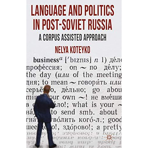 Language and Politics in Post-Soviet Russia: A Corpus Assisted Approach [Paperback]