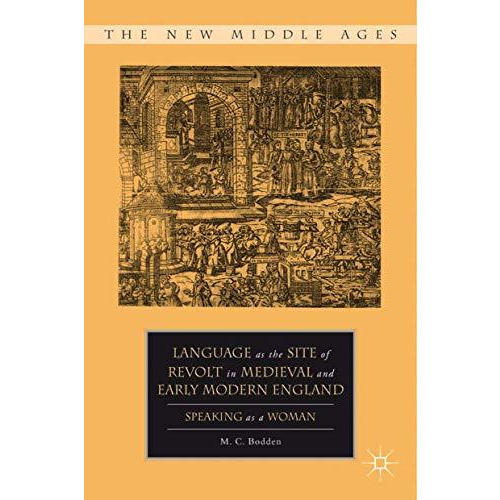 Language as the Site of Revolt in Medieval and Early Modern England: Speaking as [Hardcover]