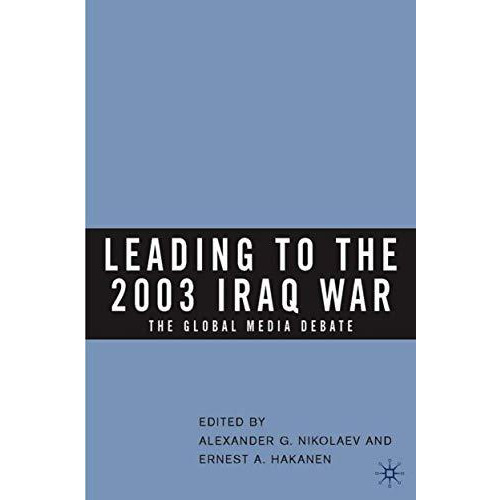 Leading to the 2003 Iraq War: The Global Media Debate [Hardcover]