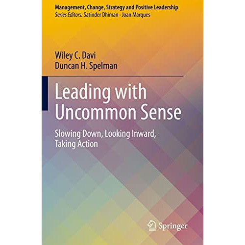 Leading with Uncommon Sense: Slowing Down, Looking Inward, Taking Action [Paperback]