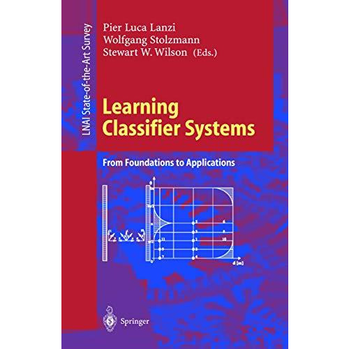 Learning Classifier Systems: From Foundations to Applications [Paperback]