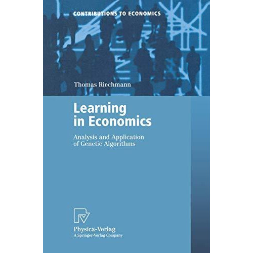 Learning in Economics: Analysis and Application of Genetic Algorithms [Paperback]