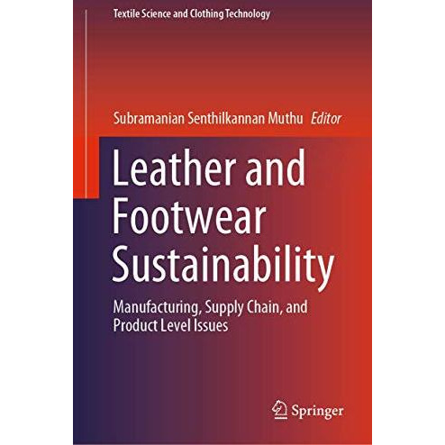 Leather and Footwear Sustainability: Manufacturing, Supply Chain, and Product Le [Hardcover]