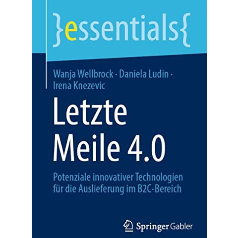 Letzte Meile 4.0: Potenziale innovativer Technologien f?r die Auslieferung im B2 [Paperback]