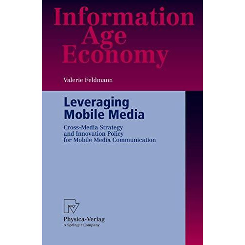 Leveraging Mobile Media: Cross-Media Strategy and Innovation Policy for Mobile M [Paperback]