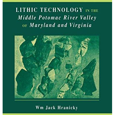 Lithic Technology in the Middle Potomac River Valley of Maryland and Virginia [Paperback]