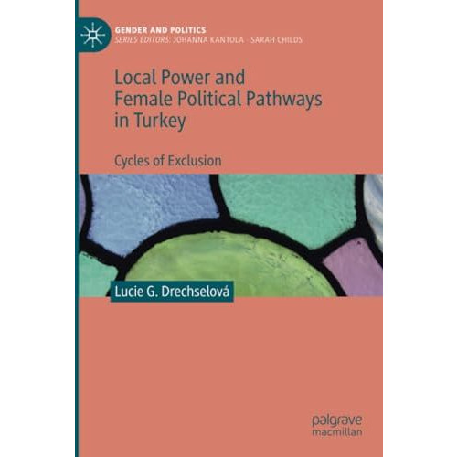 Local Power and Female Political Pathways in Turkey: Cycles of Exclusion [Paperback]