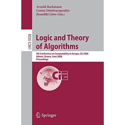 Logic and Theory of Algorithms: 4th Conference on Computability in Europe, CiE 2 [Paperback]