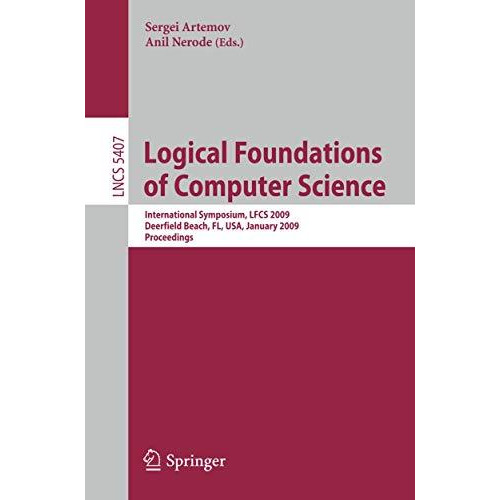 Logical Foundations of Computer Science: International Symposium, LFCS 2009, Dee [Paperback]