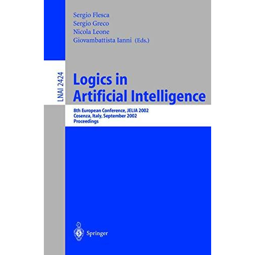 Logics in Artificial Intelligence: European Conference, JELIA 2002, Cosenza, Ita [Paperback]