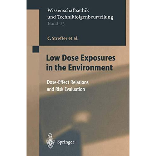 Low Dose Exposures in the Environment: Dose-Effect Relations and Risk Evaluation [Paperback]