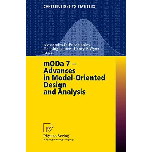 MODA 7 - Advances in Model-Oriented Design and Analysis: Proceedings of the 7th  [Paperback]