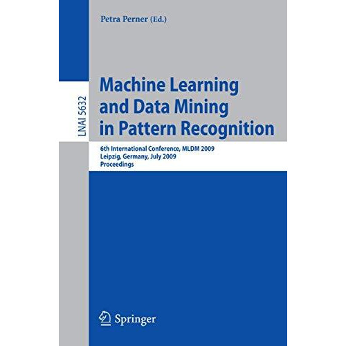 Machine Learning and Data Mining in Pattern Recognition: 6th International Confe [Paperback]