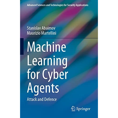 Machine Learning for Cyber Agents: Attack and Defence [Paperback]