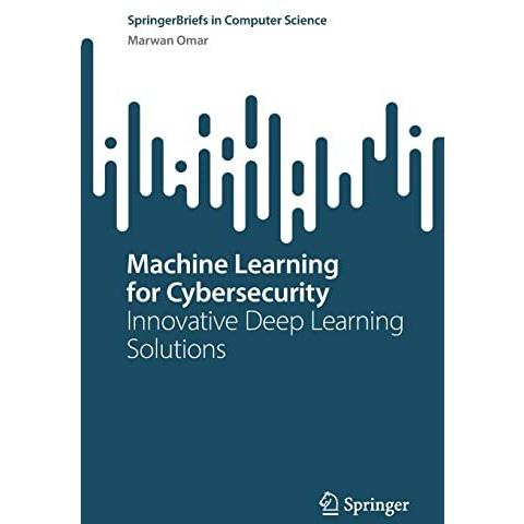 Machine Learning for Cybersecurity: Innovative Deep Learning Solutions [Paperback]