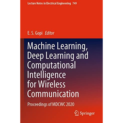 Machine Learning, Deep Learning and Computational Intelligence for Wireless Comm [Paperback]