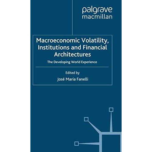 Macroeconomic Volatility, Institutions and Financial Architectures: The Developi [Paperback]