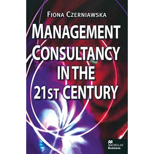 Management Consultancy in the 21st Century [Paperback]