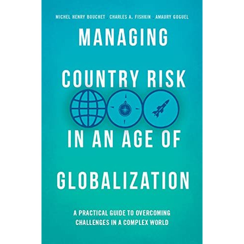 Managing Country Risk in an Age of Globalization: A Practical Guide to Overcomin [Paperback]