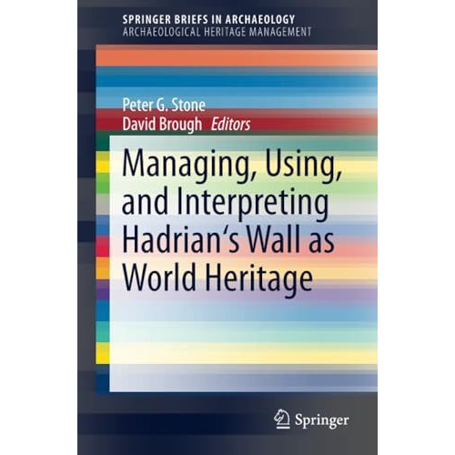 Managing, Using, and Interpreting Hadrian's Wall as World Heritage [Paperback]