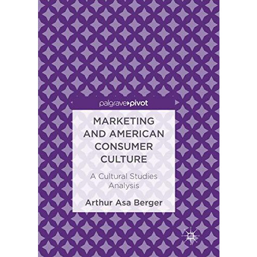 Marketing and American Consumer Culture: A Cultural Studies Analysis [Paperback]