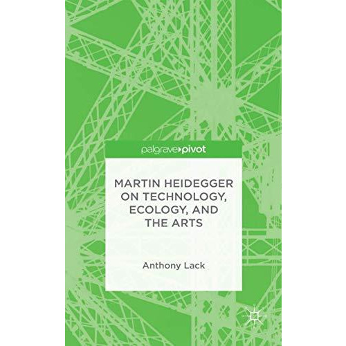 Martin Heidegger on Technology, Ecology, and the Arts [Hardcover]