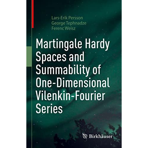 Martingale Hardy Spaces and Summability of One-Dimensional Vilenkin-Fourier Seri [Hardcover]