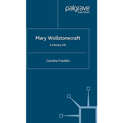 Mary Wollstonecraft: A Literary Life [Paperback]