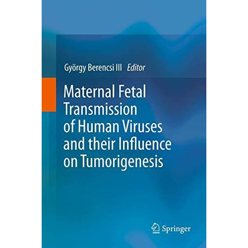 Maternal Fetal Transmission of Human Viruses and their Influence on Tumorigenesi [Paperback]