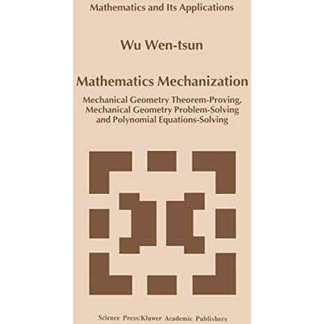 Mathematics Mechanization: Mechanical Geometry Theorem-Proving, Mechanical Geome [Hardcover]