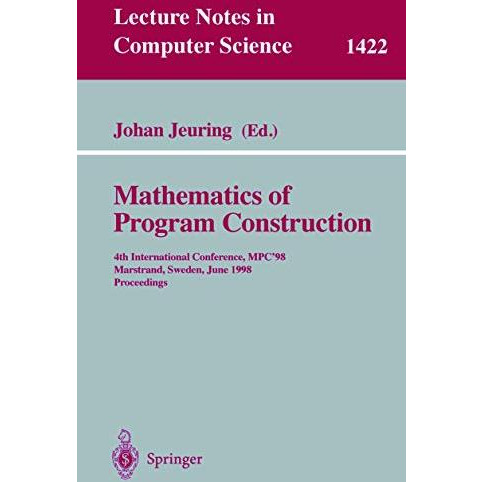 Mathematics of Program Construction: 4th International Conference, MPC'98, Marst [Paperback]