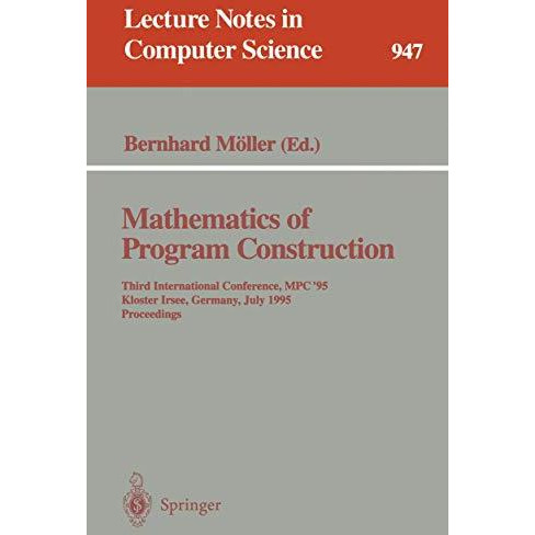 Mathematics of Program Construction: Third International Conference, MPC '95, Kl [Paperback]