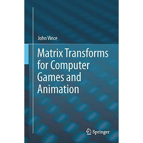 Matrix Transforms for Computer Games and Animation [Paperback]