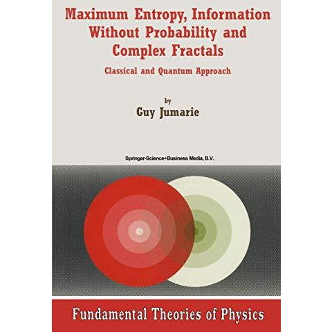 Maximum Entropy, Information Without Probability and Complex Fractals: Classical [Paperback]