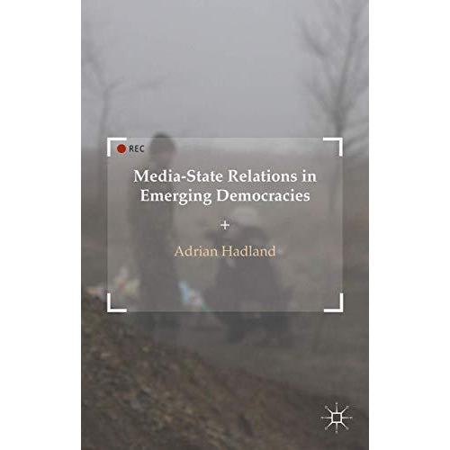 Media-State Relations in Emerging Democracies [Hardcover]