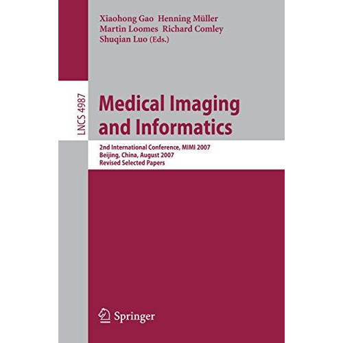 Medical Imaging and Informatics: Second International Conference, MIMI 2007, Bei [Paperback]