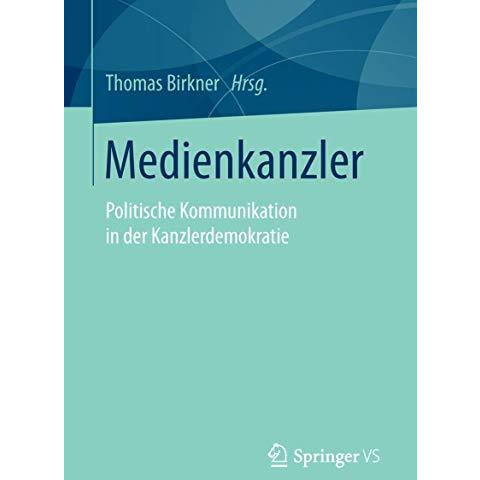 Medienkanzler: Politische Kommunikation in der Kanzlerdemokratie [Paperback]