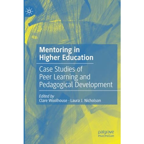 Mentoring in Higher Education: Case Studies of Peer Learning and Pedagogical Dev [Paperback]