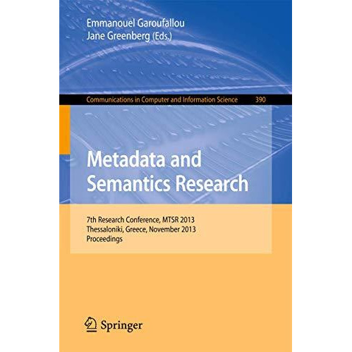 Metadata and Semantics Research: 7th International Conference, MSTR 2013, Thessa [Paperback]