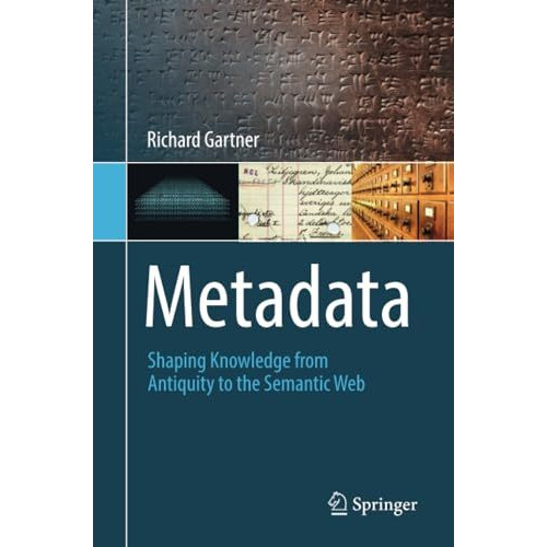 Metadata: Shaping Knowledge from Antiquity to the Semantic Web [Paperback]