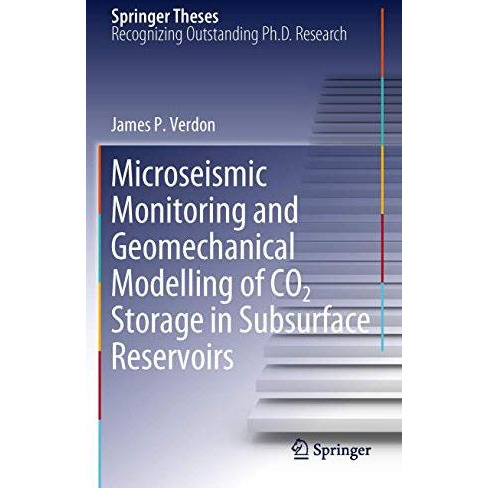 Microseismic Monitoring and Geomechanical Modelling of CO2 Storage in Subsurface [Hardcover]