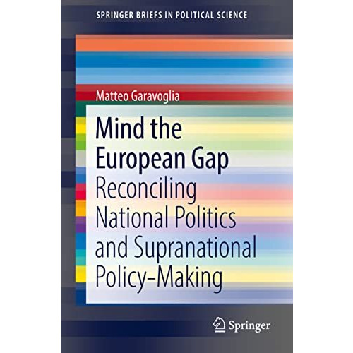 Mind the European Gap: Reconciling National Politics and Supranational Policy-Ma [Paperback]