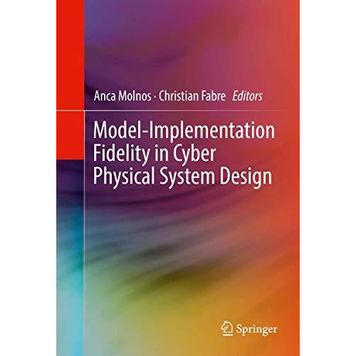 Model-Implementation Fidelity in Cyber Physical System Design [Hardcover]