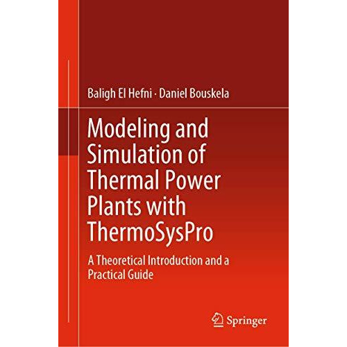 Modeling and Simulation of Thermal Power Plants with ThermoSysPro: A Theoretical [Hardcover]