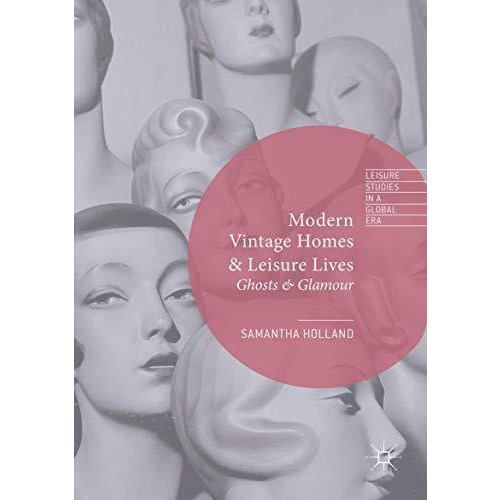 Modern Vintage Homes & Leisure Lives: Ghosts & Glamour [Paperback]