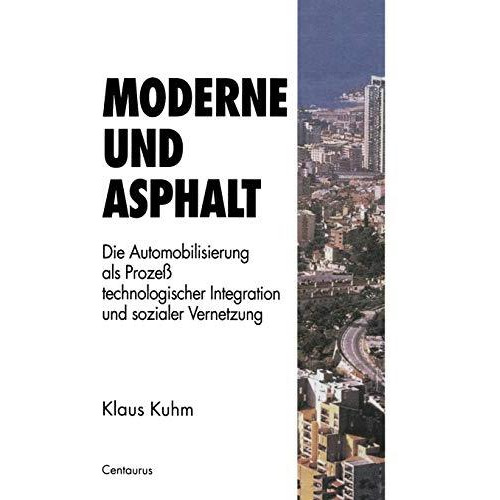 Moderne und Asphalt: Die Automobilisierung als Proze? technologischer Integratio [Paperback]